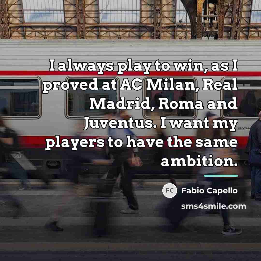 “I always play to win, as I proved at AC…” quote by Fabio Capello