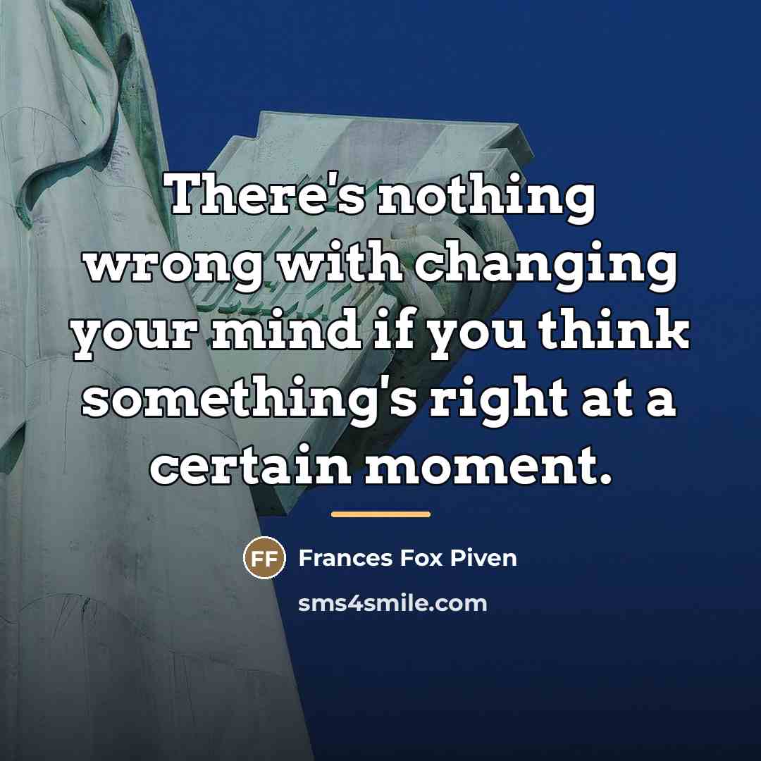 “There's nothing wrong with changing your mind if you think…” quote by Frances Fox Piven