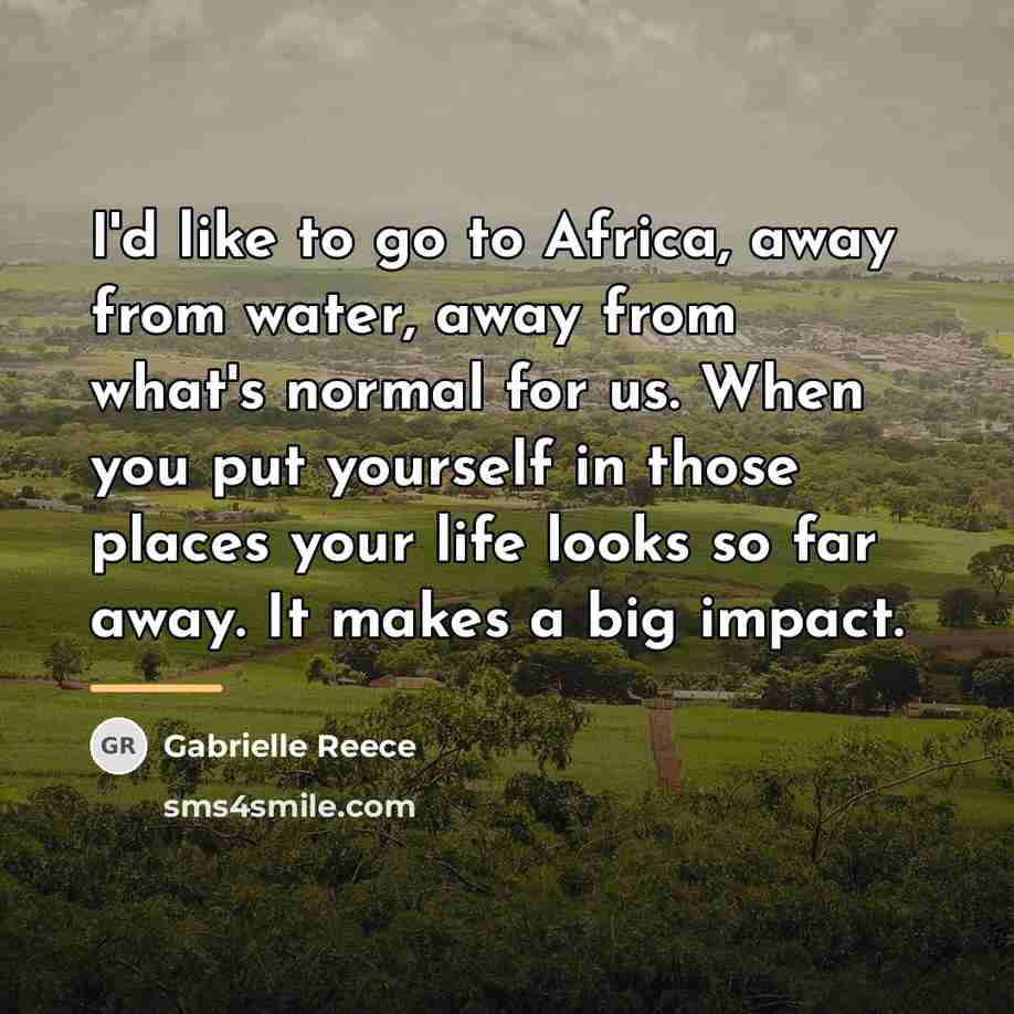 “I'd like to go to Africa, away from water, away…” quote by Gabrielle Reece