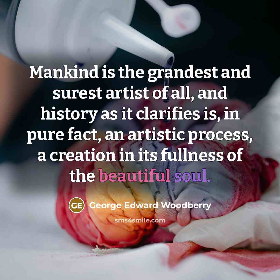 “Mankind is the grandest and surest artist of all, and…” quote by George Edward Woodberry