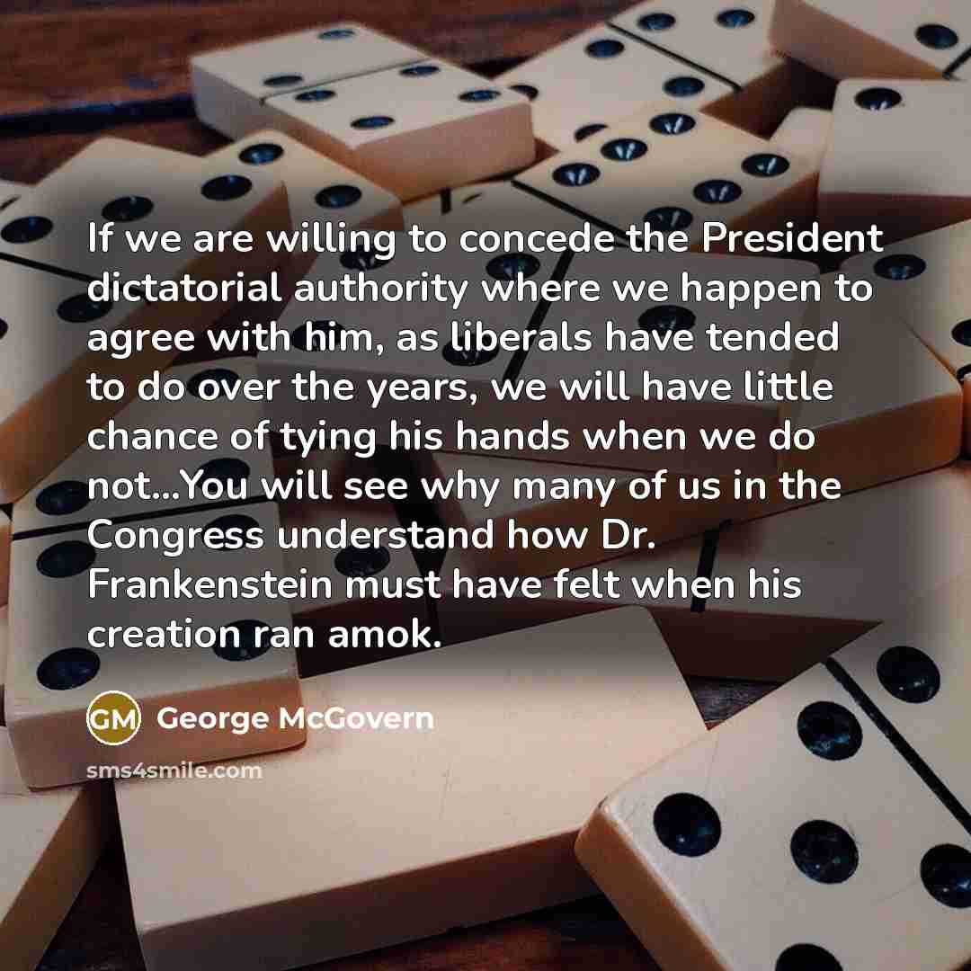 “If we are willing to concede the President dictatorial authority…” quote by George McGovern