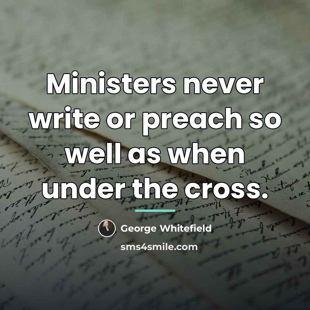 “Ministers never write or preach so well as when under…” quote by George Whitefield
