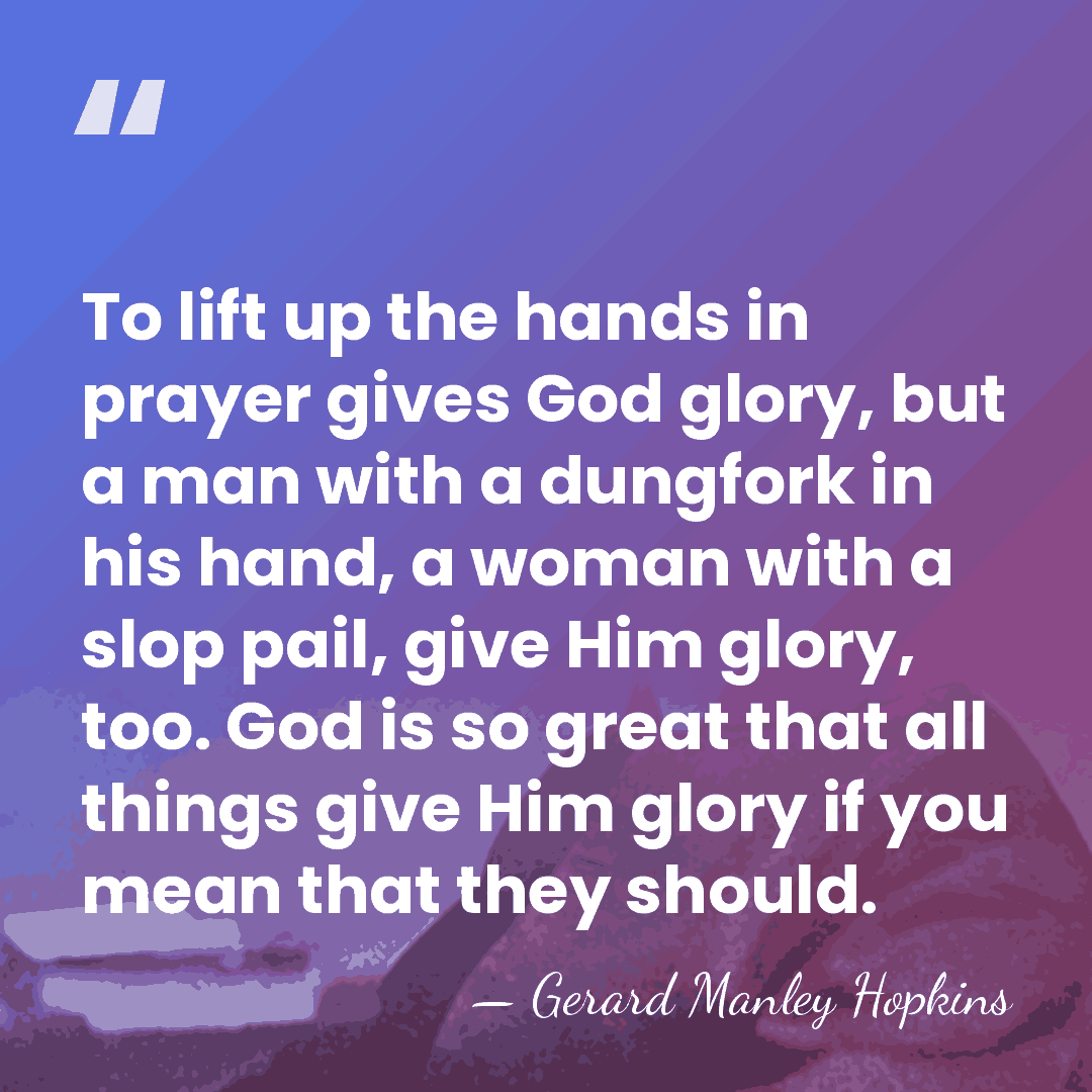 To lift up the hands in prayer gives God glory, but a&hellip; - Gerard Manley Hopkins