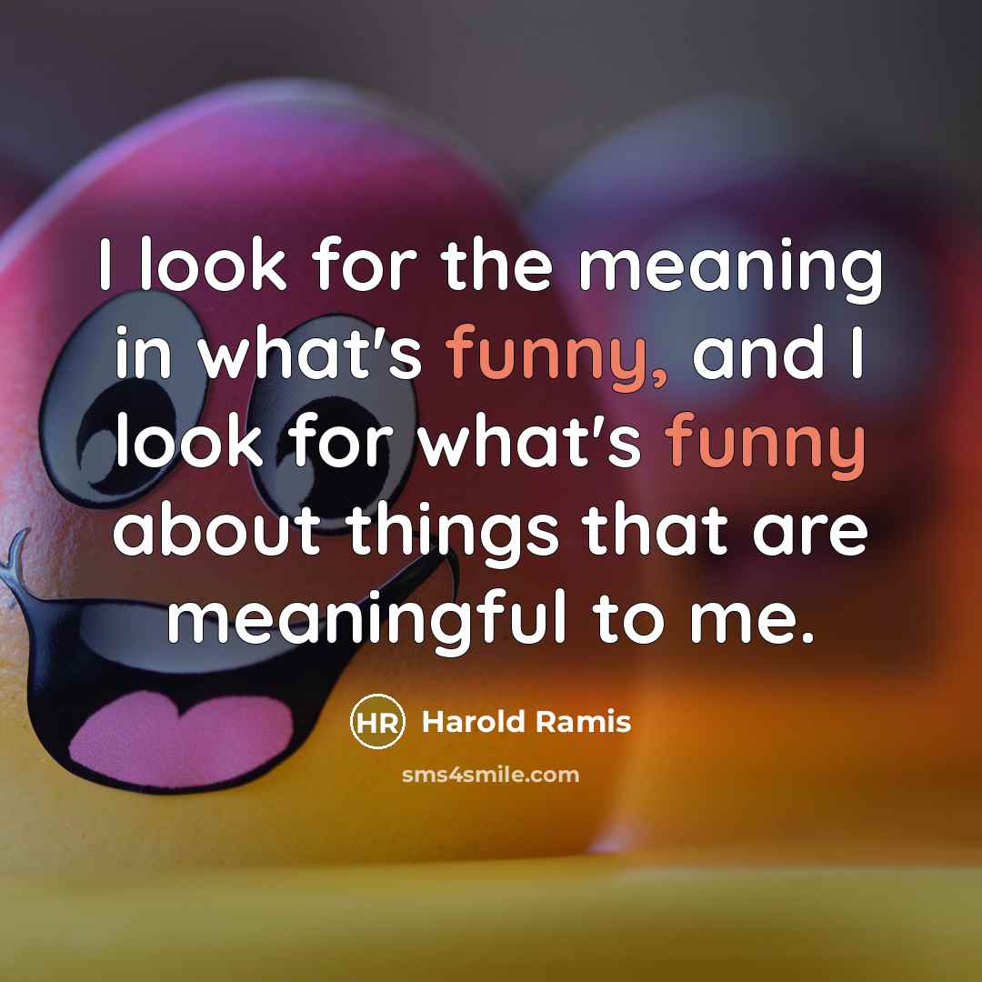 “I look for the meaning in what's funny, and I…” quote by Harold Ramis