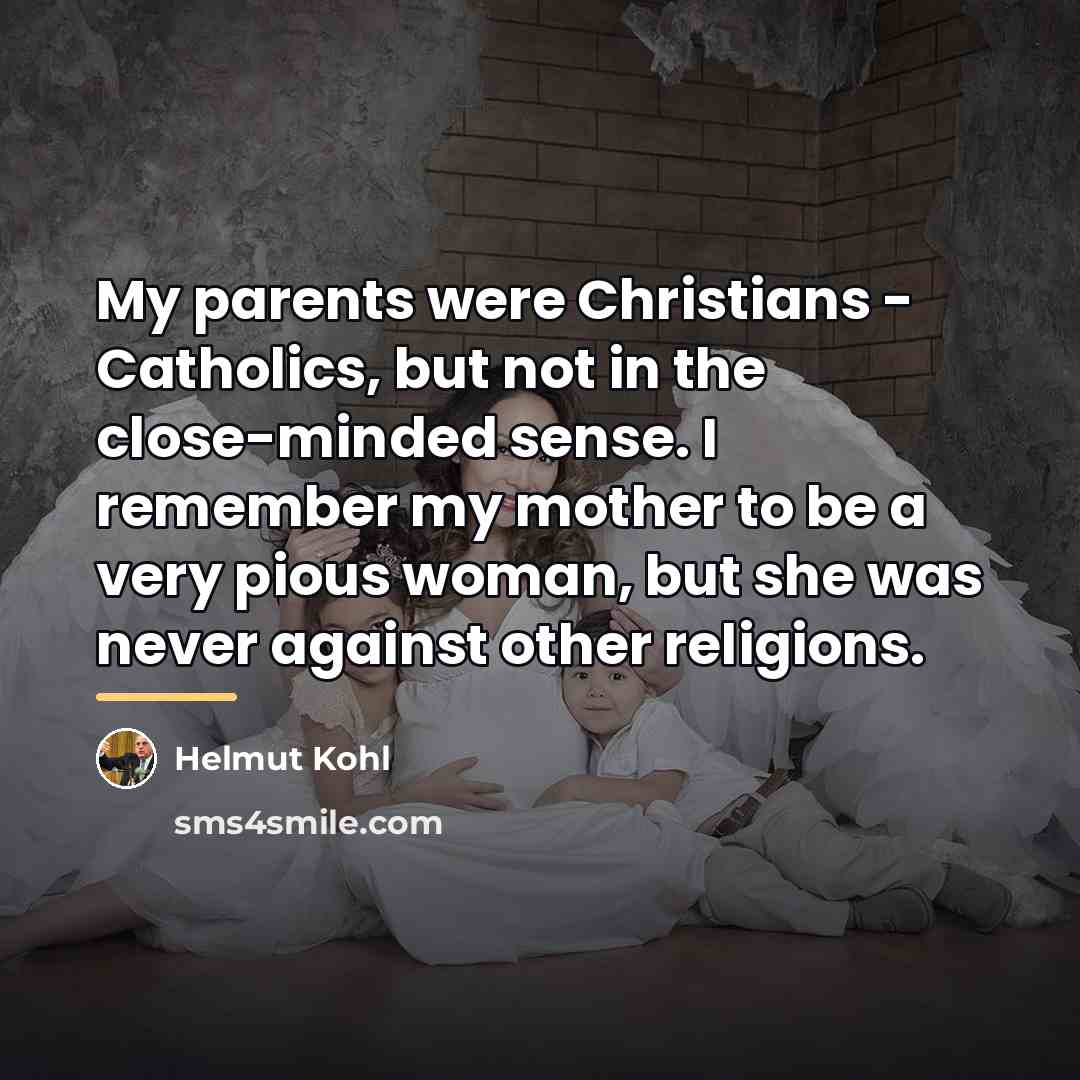 “My parents were Christians - Catholics, but not in the…” quote by Helmut Kohl