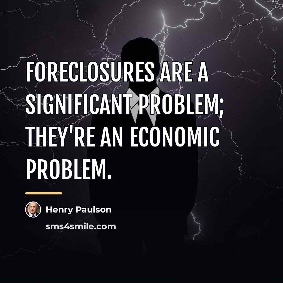 “Foreclosures are a significant problem; they're an economic problem.…” quote by Henry Paulson