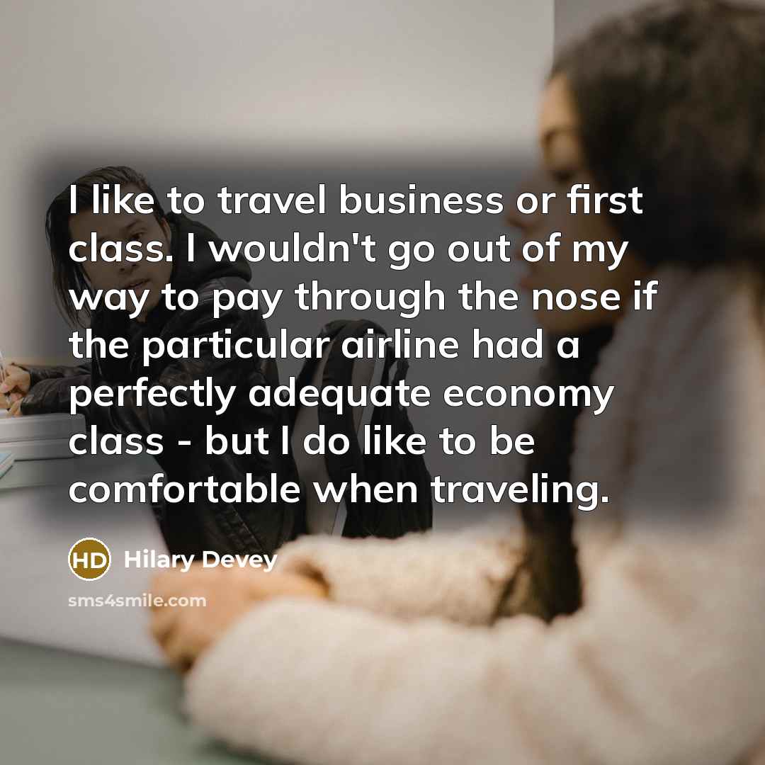 “I like to travel business or first class. I wouldn't…” quote by Hilary Devey