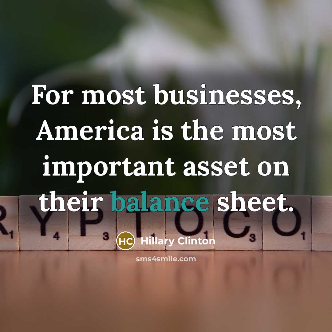 “For most businesses, America is the most important asset on…” quote by Hillary Clinton