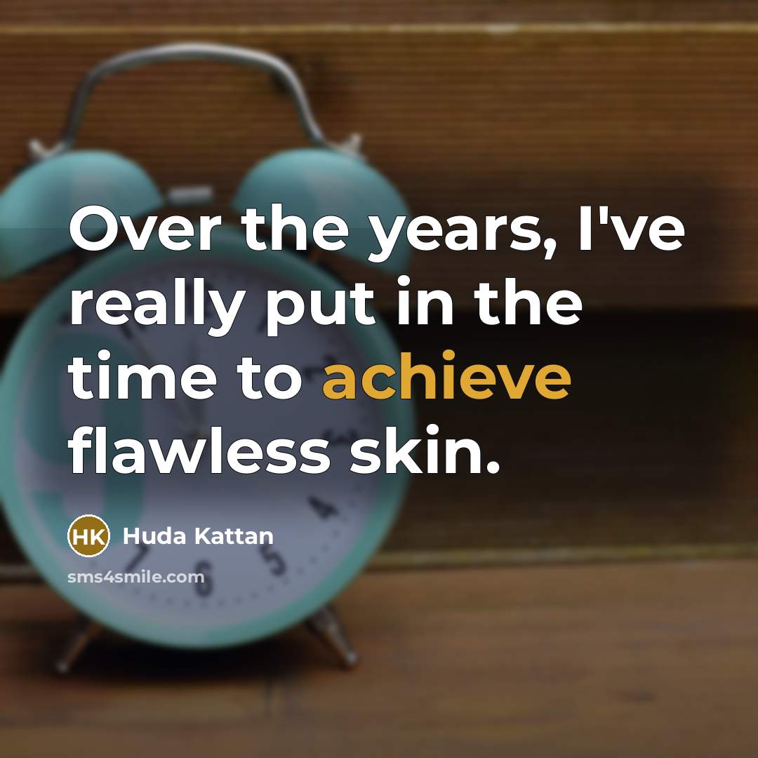 “Over the years, I've really put in the time to…” quote by Huda Kattan