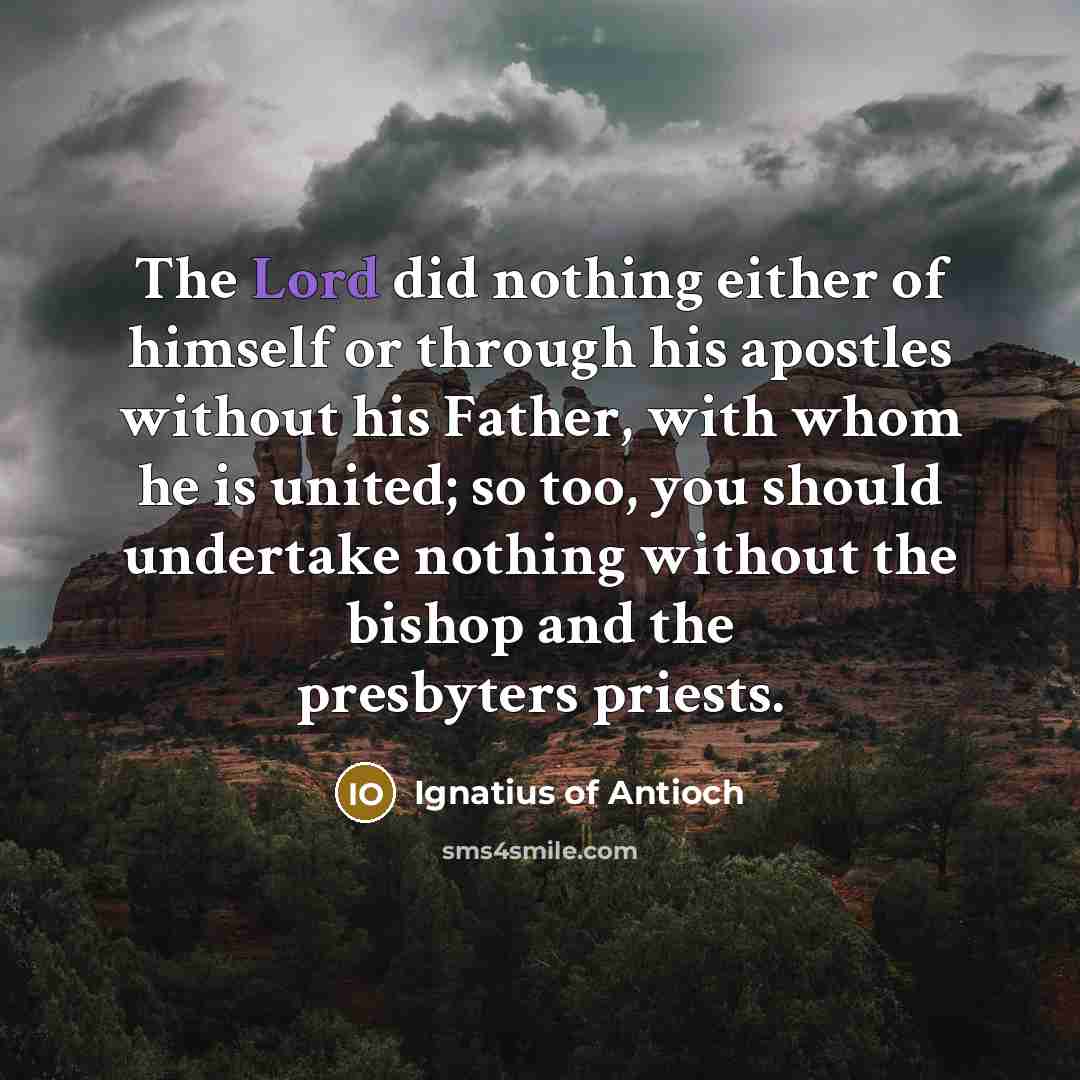 “The Lord did nothing either of himself or through his…” quote by Ignatius of Antioch