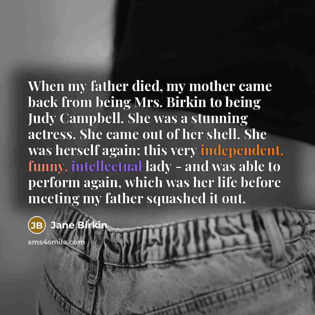 “When my father died, my mother came back from being…” quote by Jane Birkin