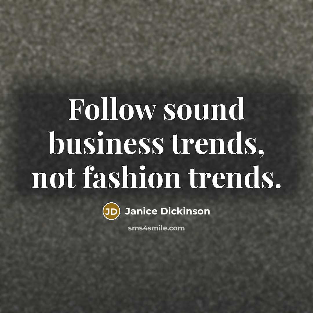 “Follow sound business trends, not fashion trends.…” quote by Janice Dickinson