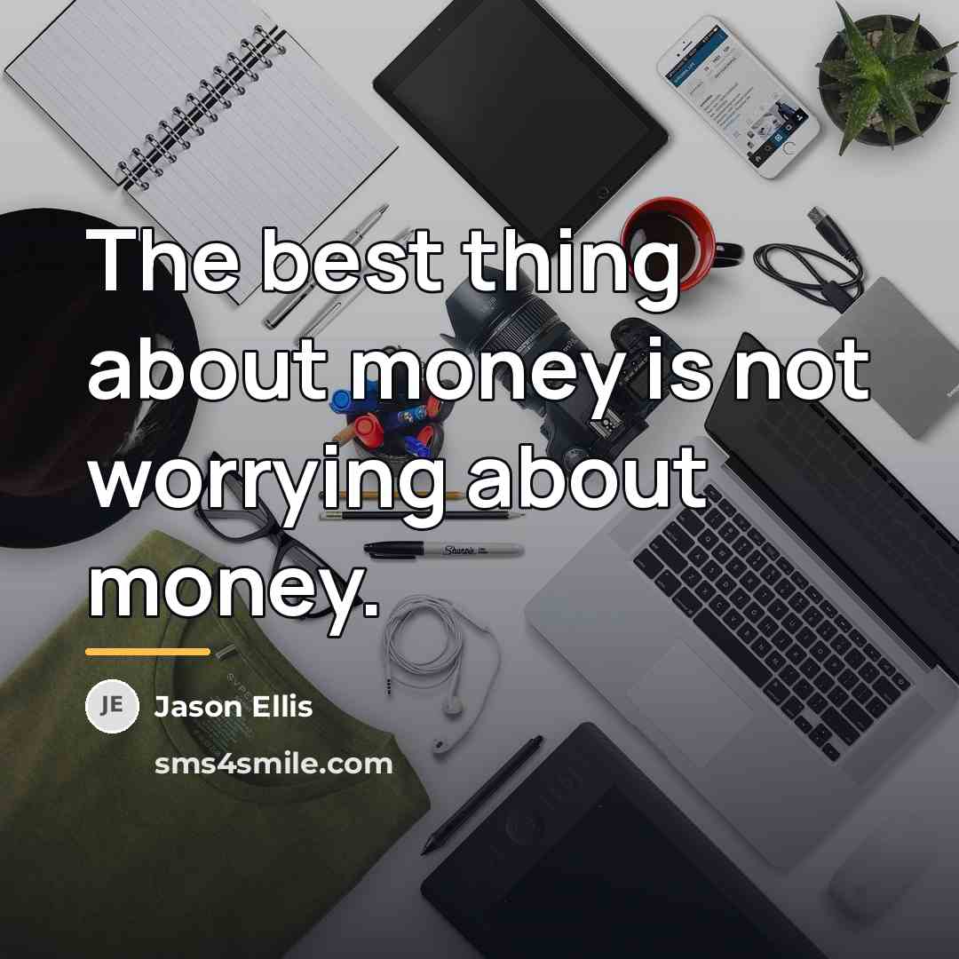 “The best thing about money is not worrying about money.…” quote by Jason Ellis