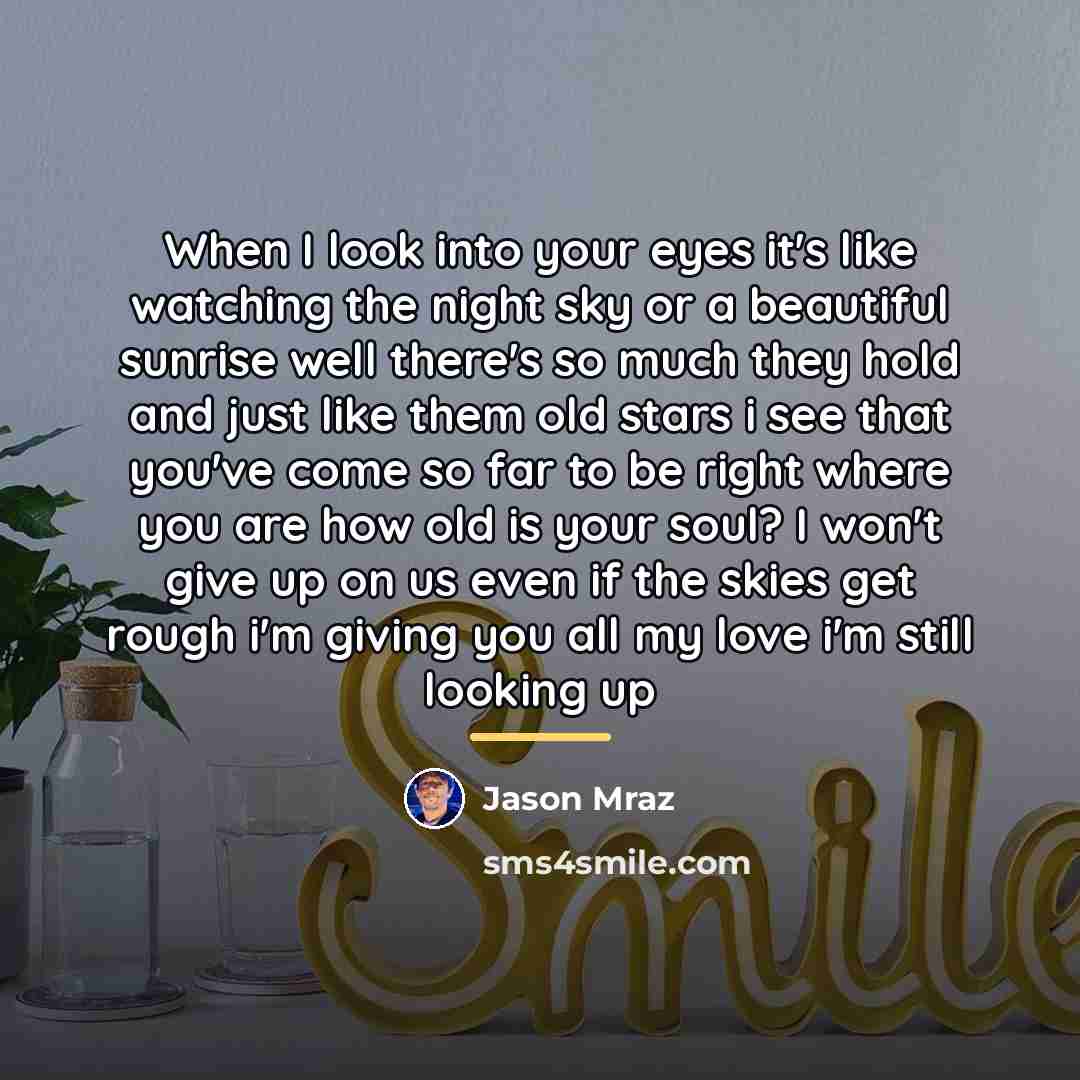 “When I look into your eyes it's like watching the…” quote by Jason Mraz