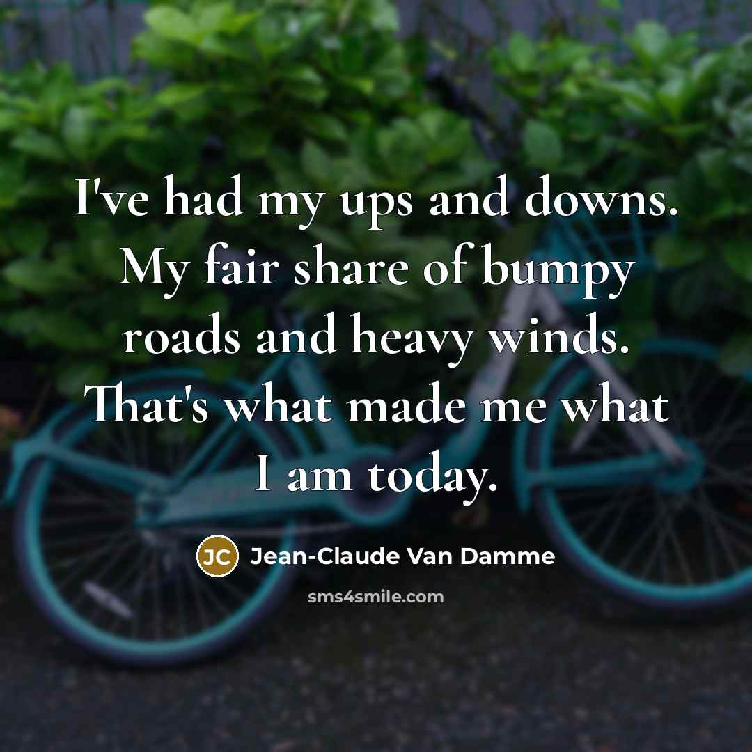 “I've had my ups and downs. My fair share of…” quote by Jean-Claude Van Damme