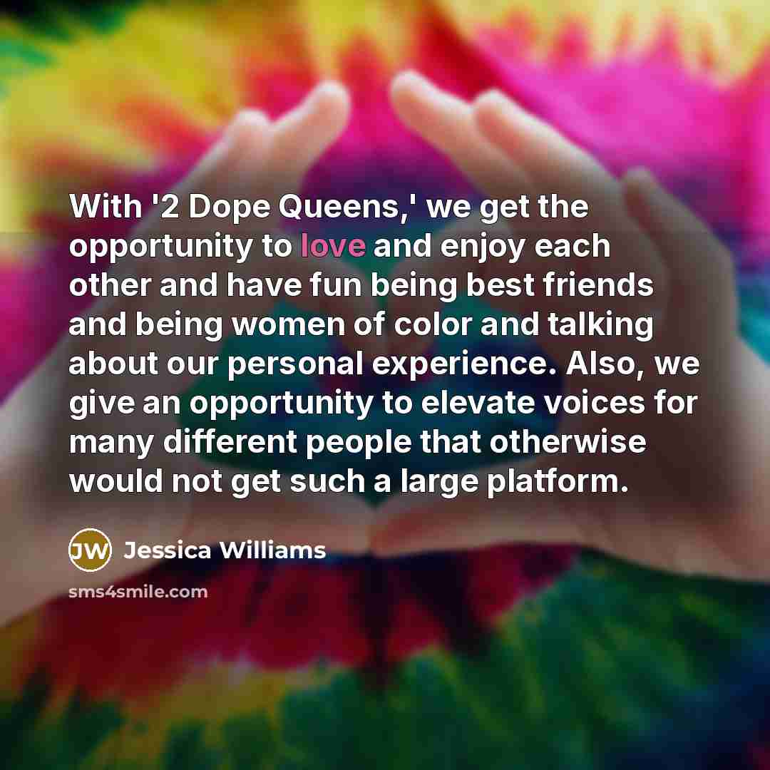 “With '2 Dope Queens,' we get the opportunity to love…” quote by Jessica Williams