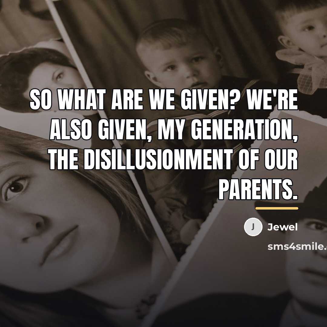 “So what are we given? We're also given, my generation,…” quote by Jewel