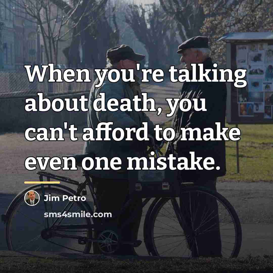 “When you're talking about death, you can't afford to make…” quote by Jim Petro