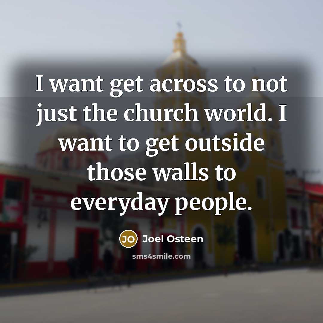 “I want get across to not just the church world.…” quote by Joel Osteen
