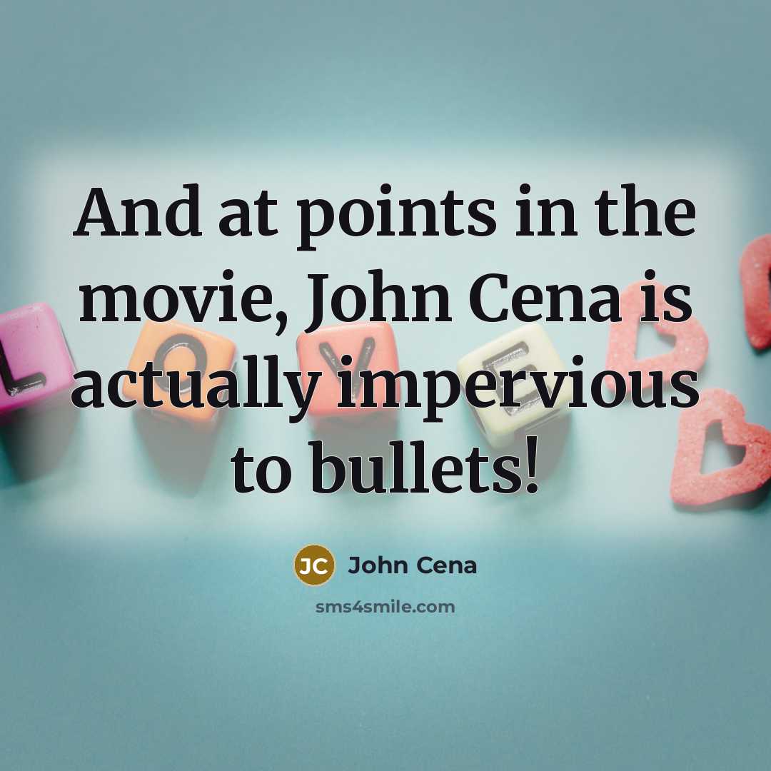 “And at points in the movie, John Cena is actually…” quote by John Cena