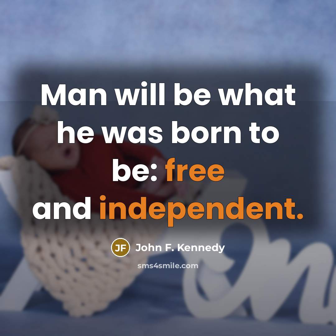 “Man will be what he was born to be: free…” quote by John F. Kennedy