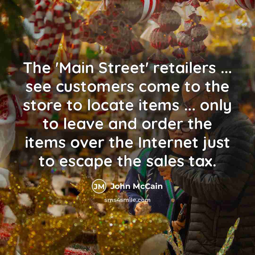 “The 'Main Street' retailers ... see customers come to the…” quote by John McCain