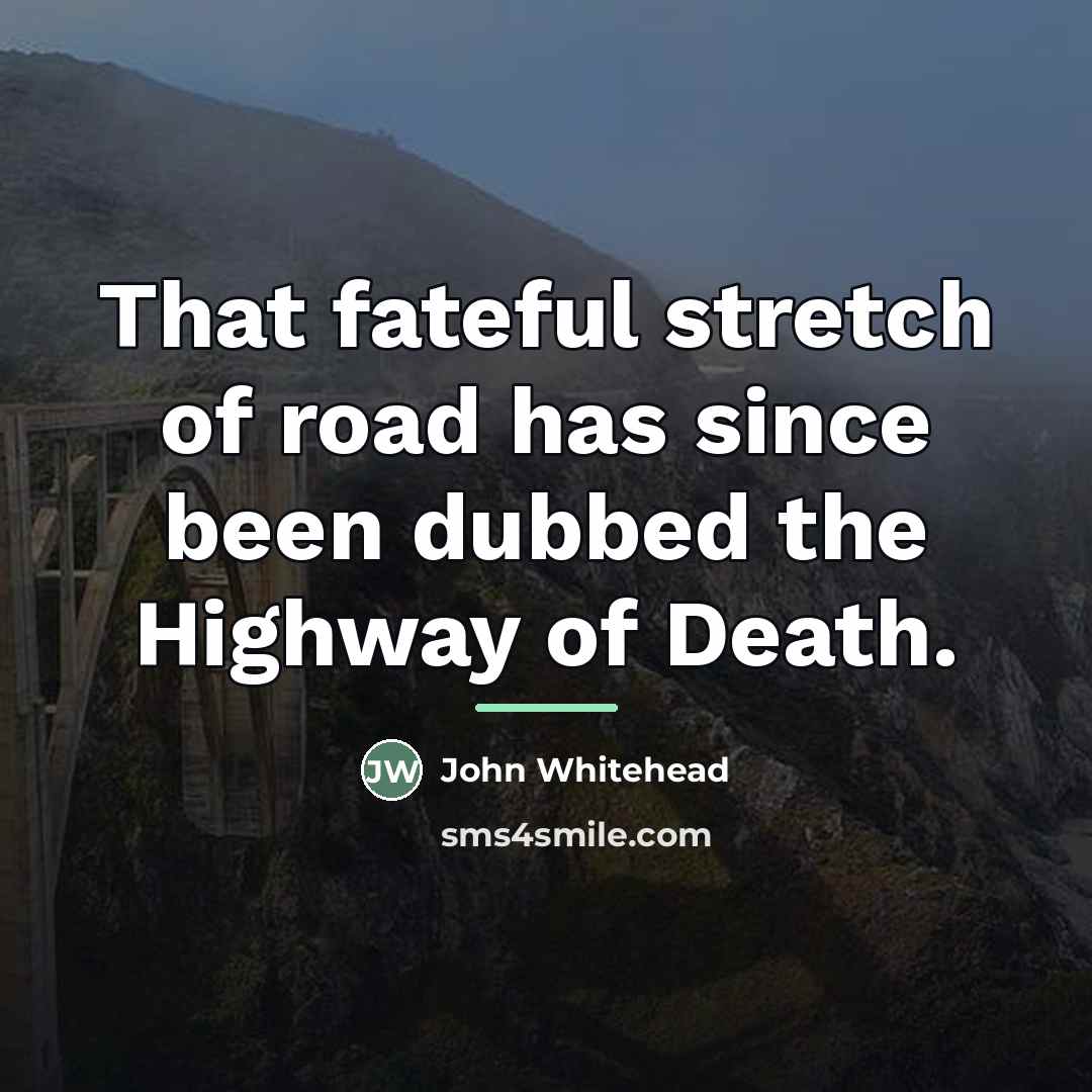 “That fateful stretch of road has since been dubbed the…” quote by John Whitehead