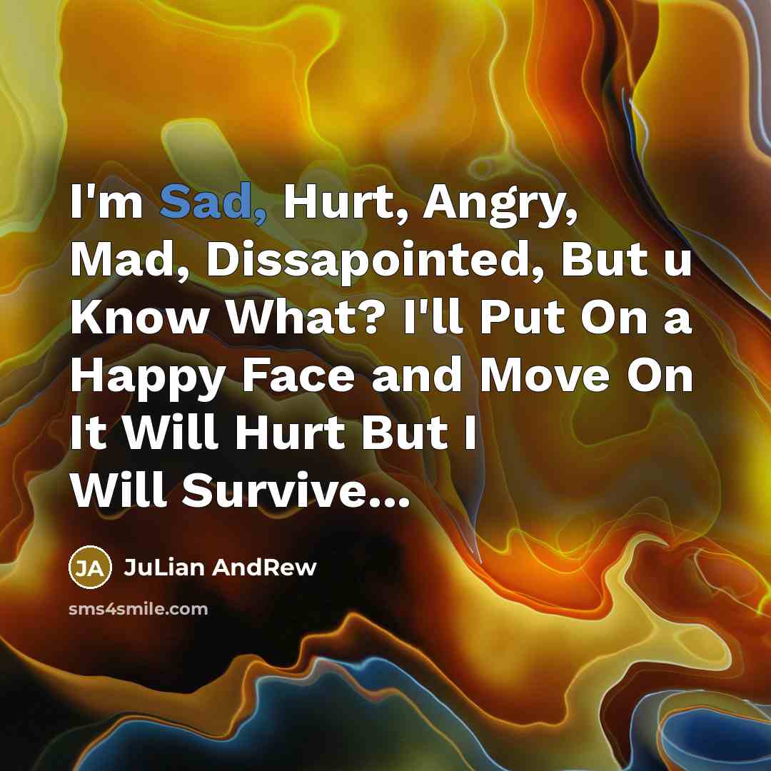 “I'm Sad, Hurt, Angry, Mad, Dissapointed, But u Know What?…” quote by JuLian AndRew