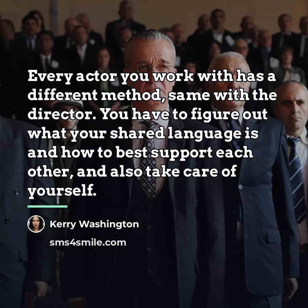 “Every actor you work with has a different method, same…” quote by Kerry Washington