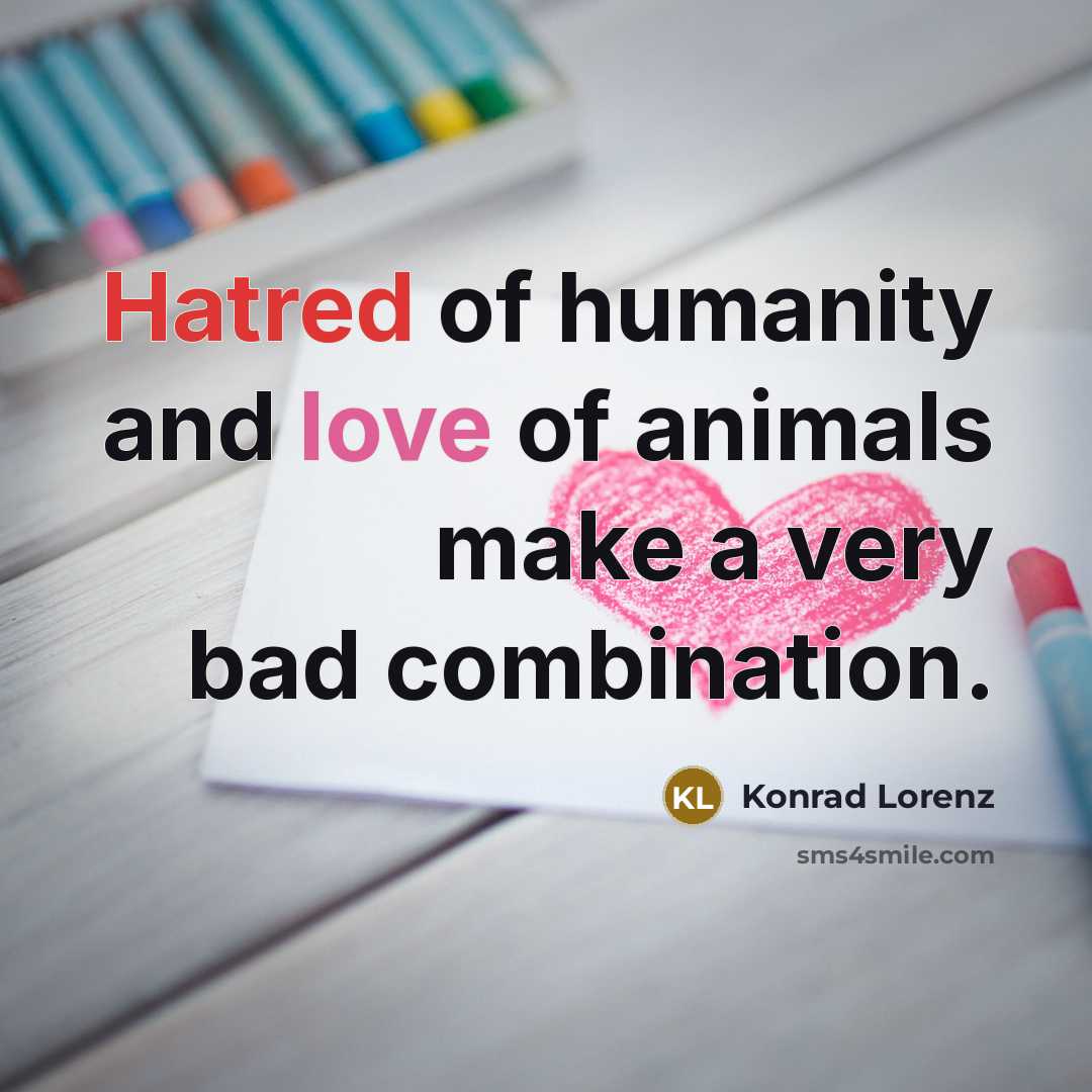 “Hatred of humanity and love of animals make a very…” quote by Konrad Lorenz