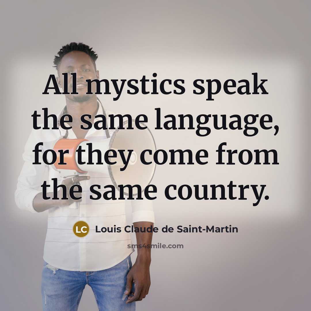 “All mystics speak the same language, for they come from…” quote by Louis Claude de Saint-Martin