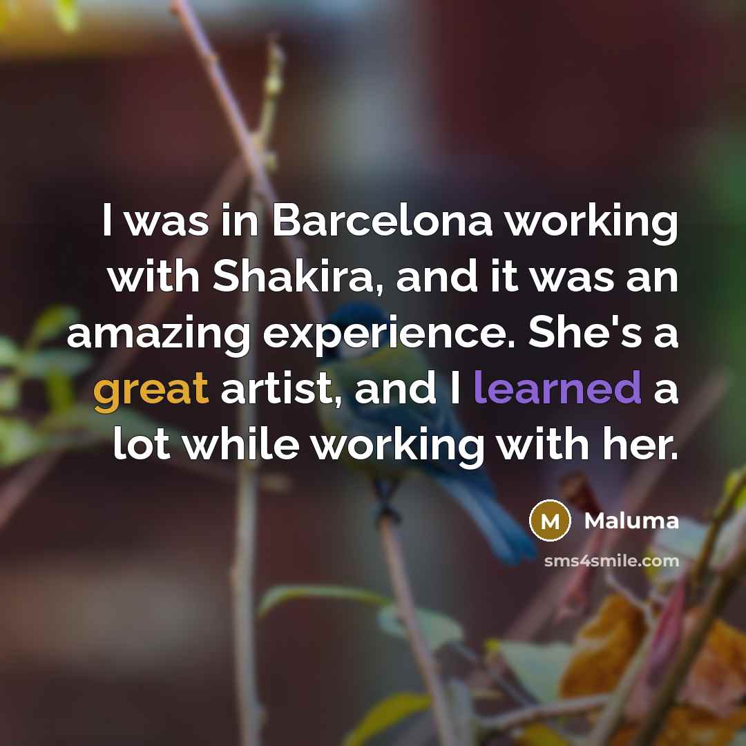 “I was in Barcelona working with Shakira, and it was…” quote by Maluma