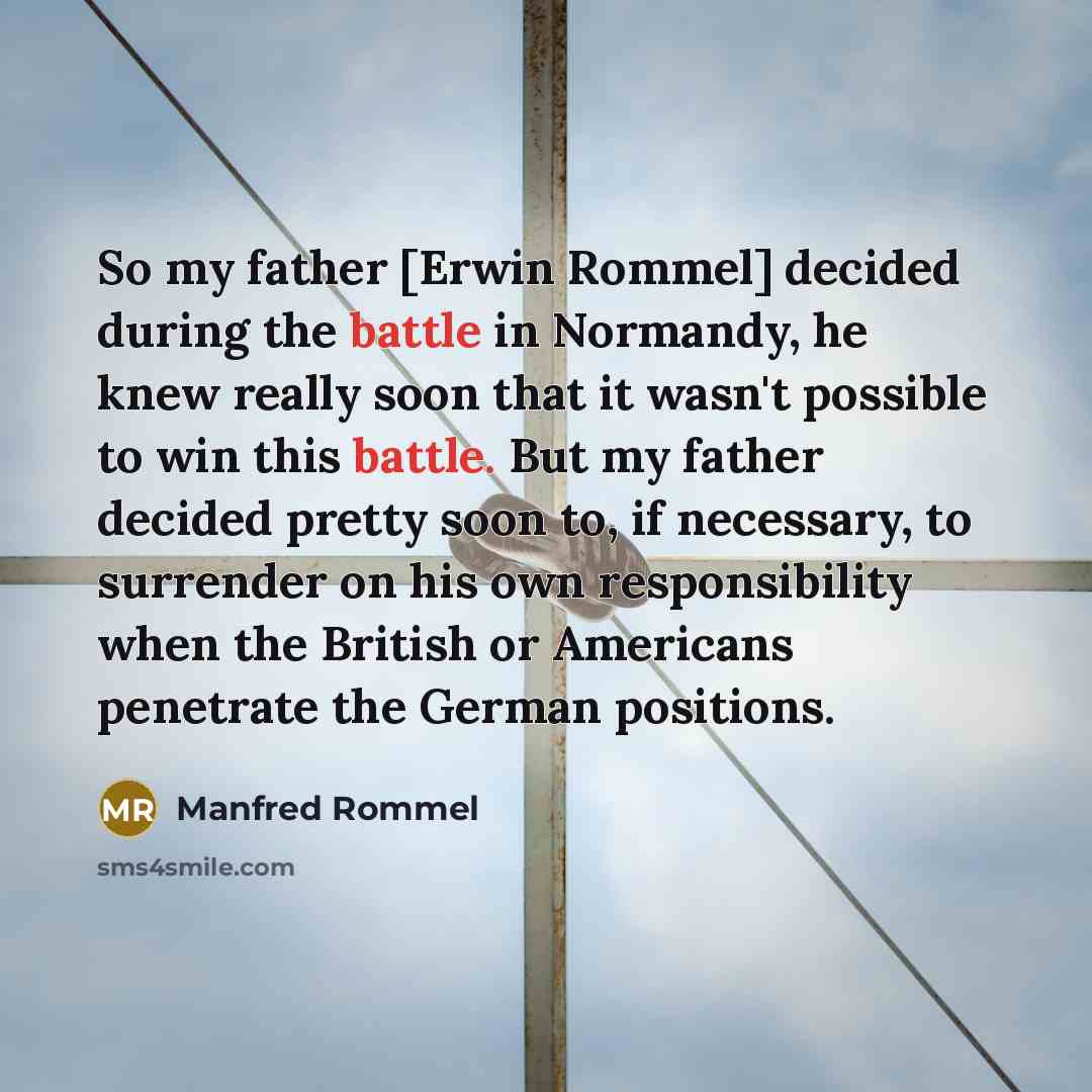 “So my father [Erwin Rommel] decided during the battle in…” quote by Manfred Rommel