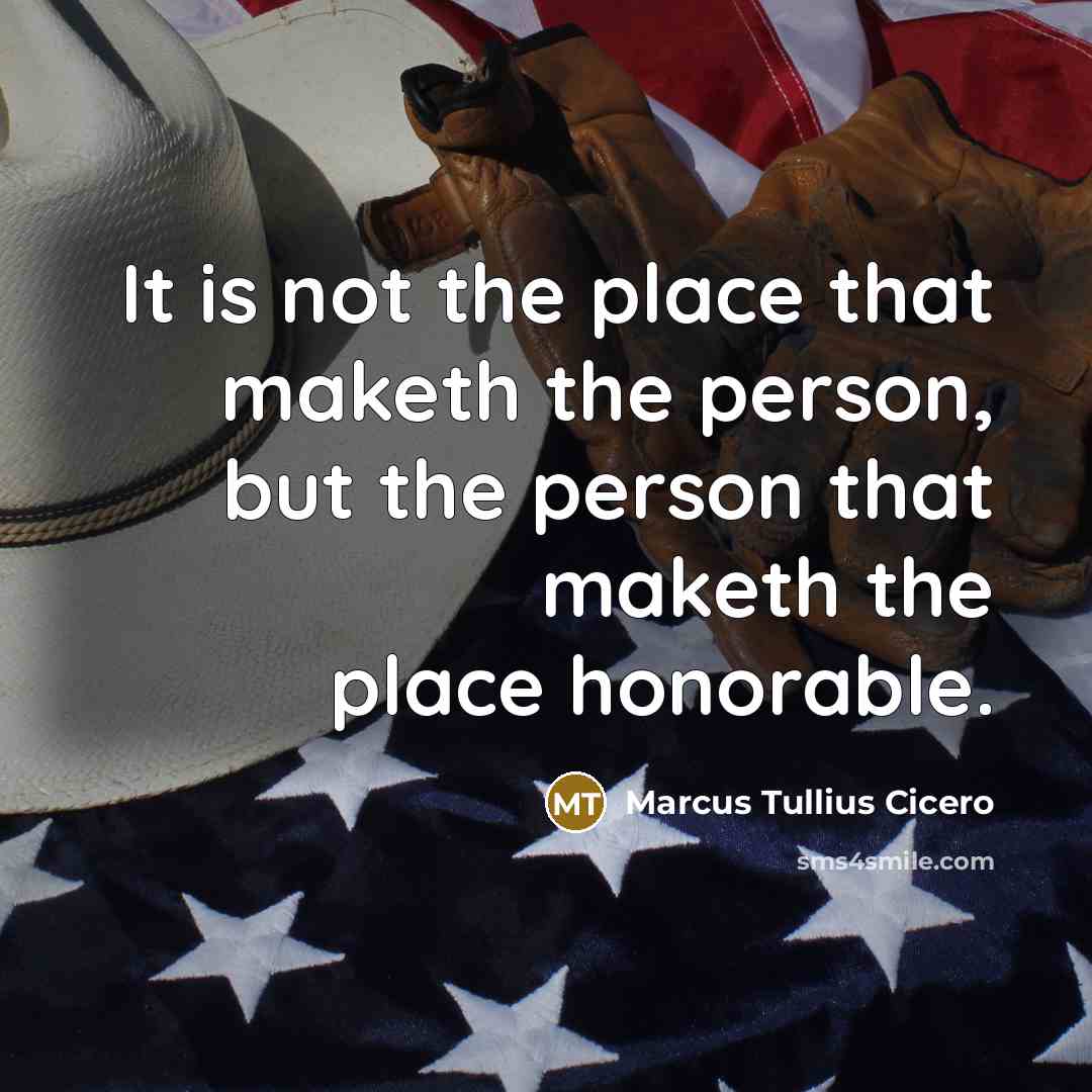 “It is not the place that maketh the person, but…” quote by Marcus Tullius Cicero