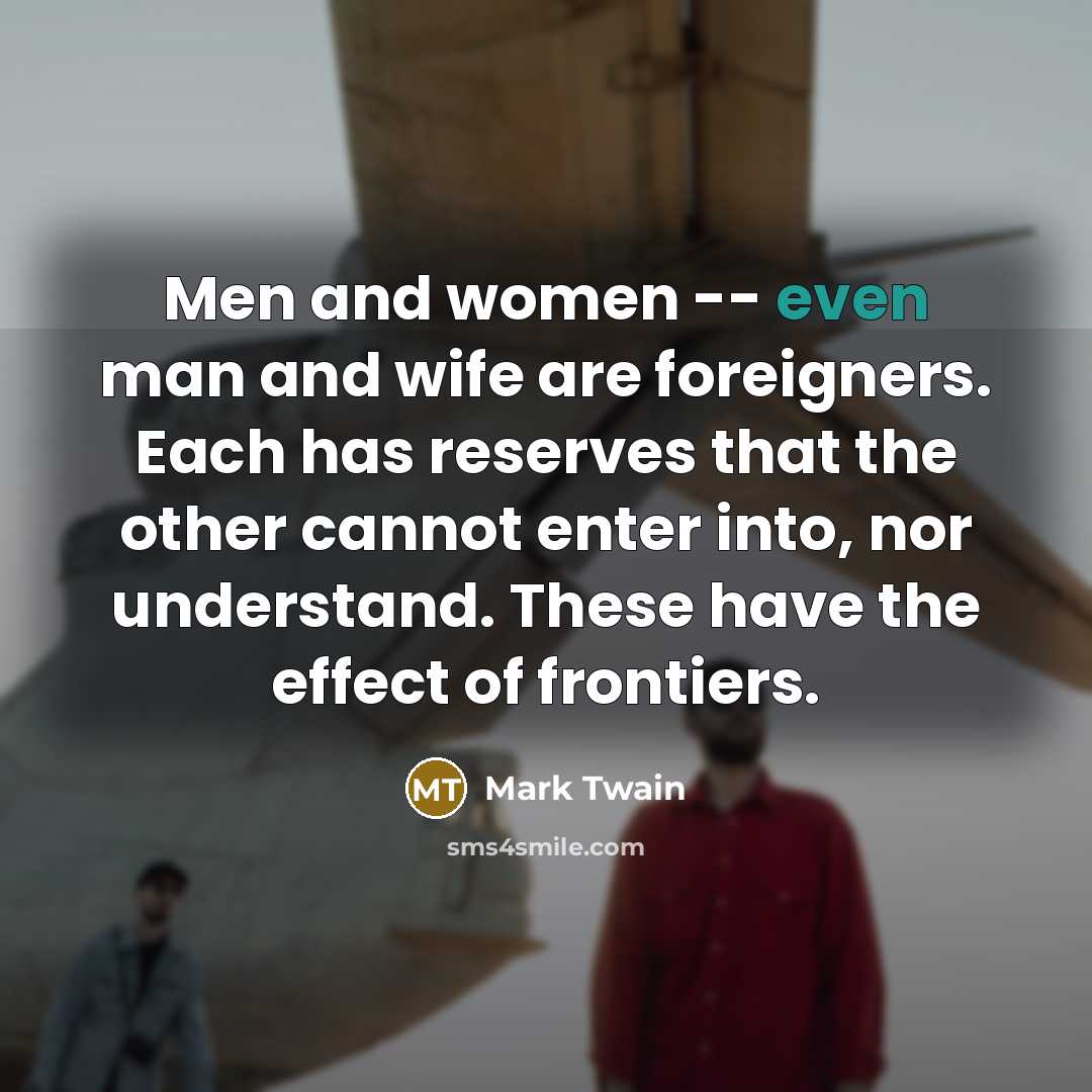 “Men and women -- even man and wife are foreigners.…” quote by Mark Twain