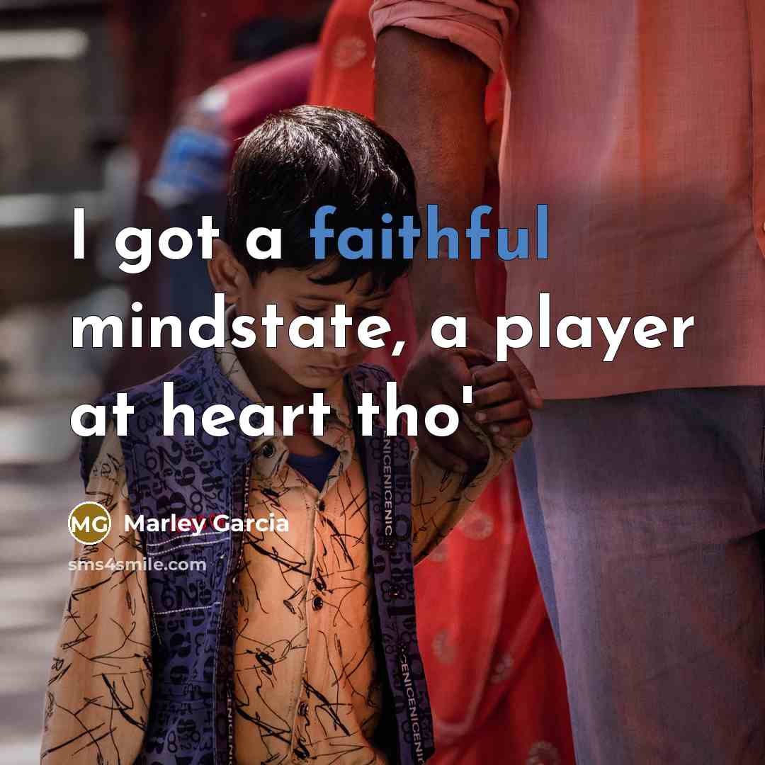 “I got a faithful mindstate, a player at heart tho'…” quote by Marley Garcia
