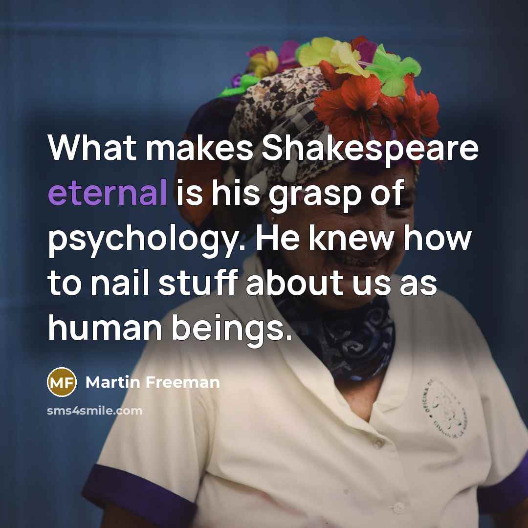 “What makes Shakespeare eternal is his grasp of psychology. He…” quote by Martin Freeman