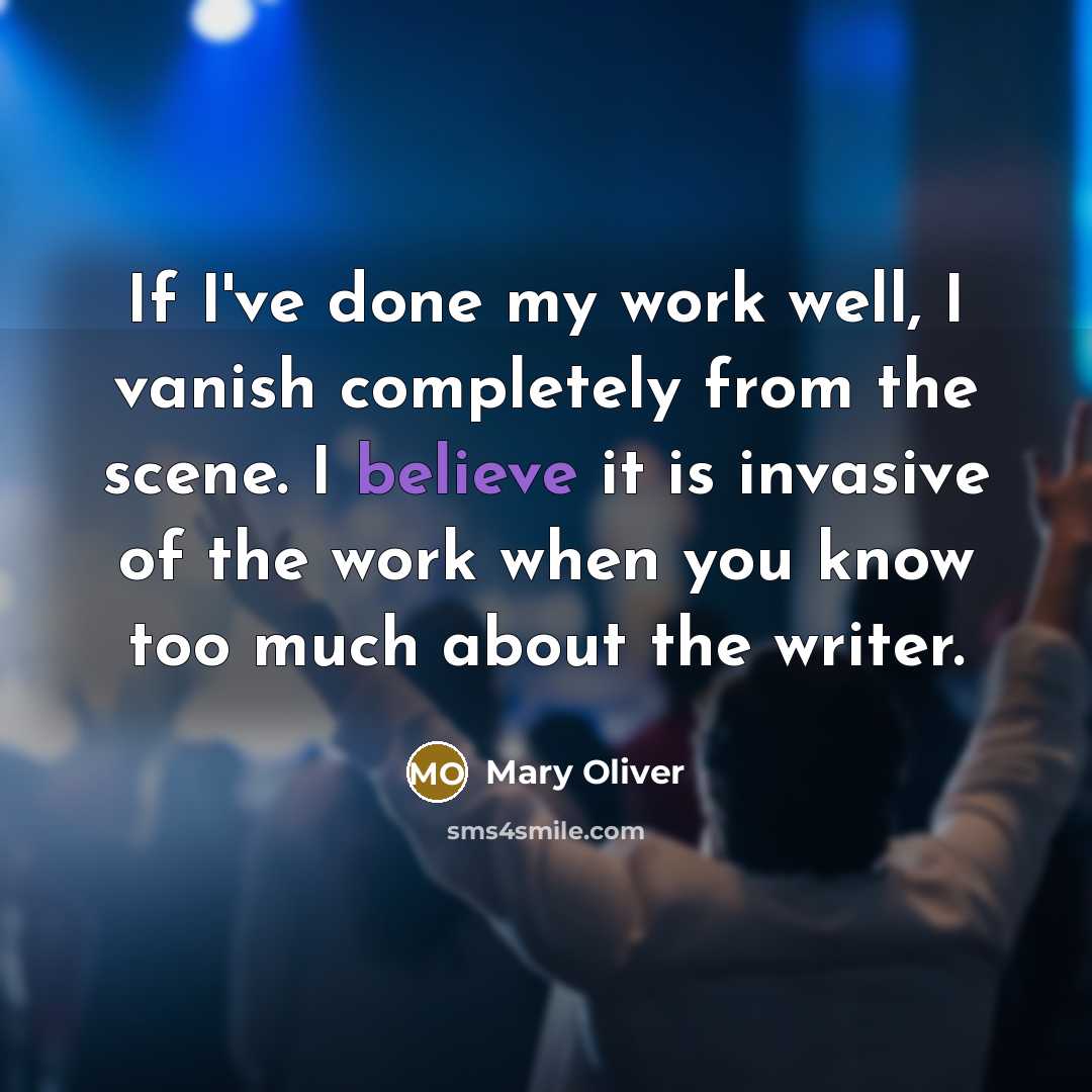 “If I've done my work well, I vanish completely from…” quote by Mary Oliver