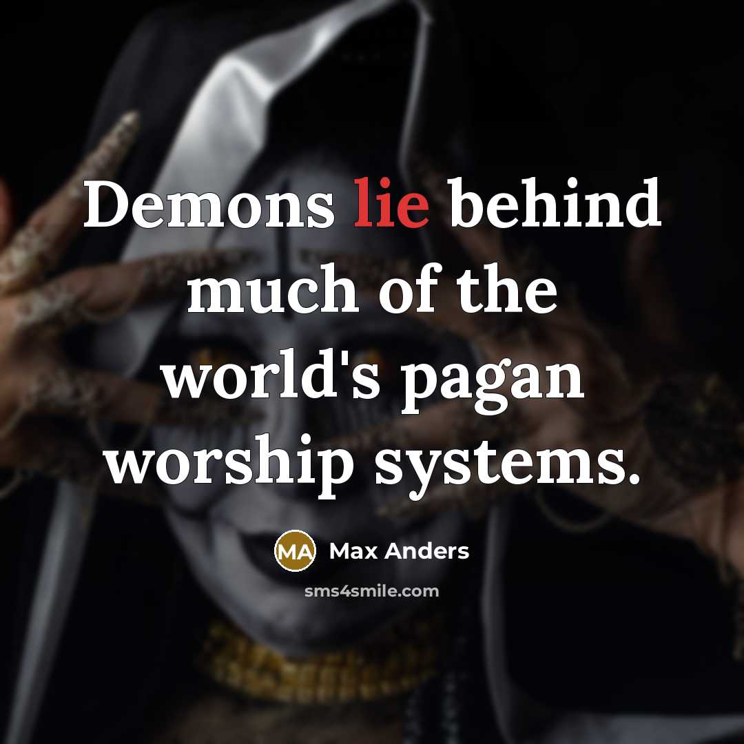 “Demons lie behind much of the world's pagan worship systems.…” quote by Max Anders