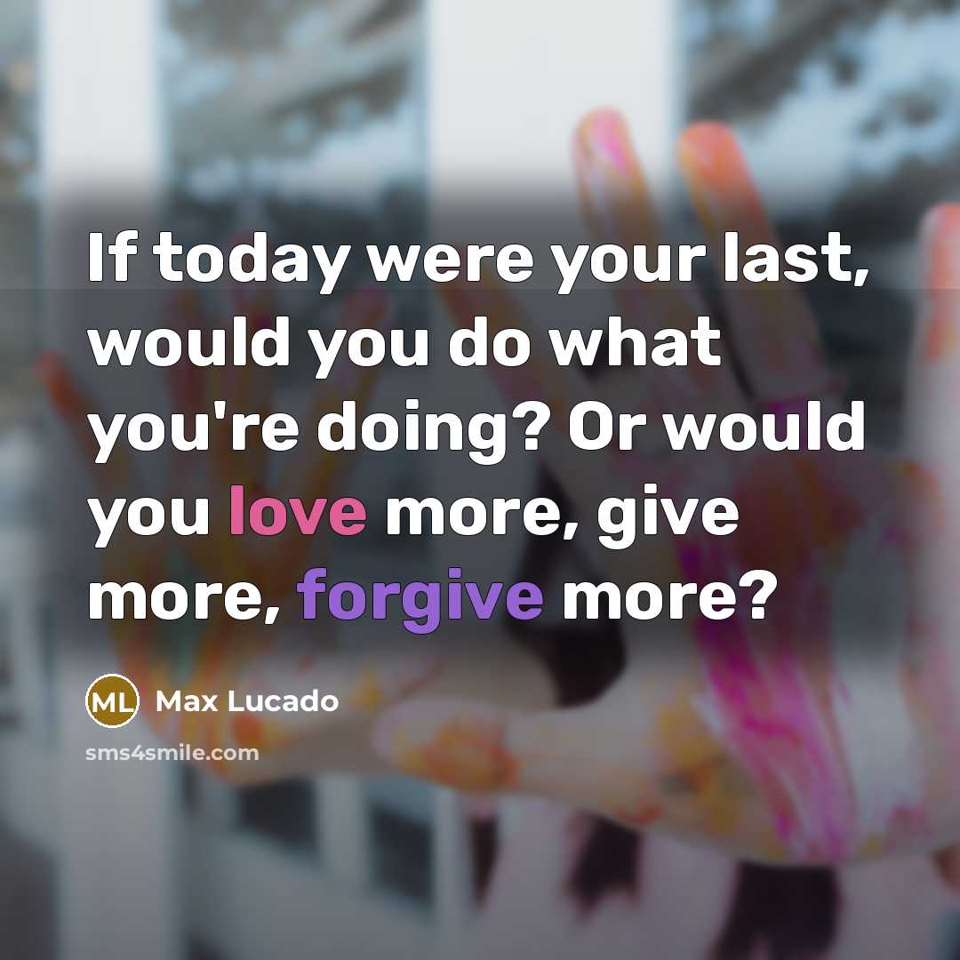 “If today were your last, would you do what you're…” quote by Max Lucado
