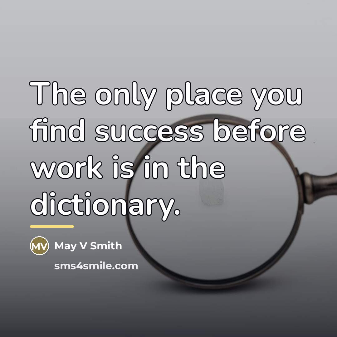 “The only place you find success before work is in…” quote by May V Smith