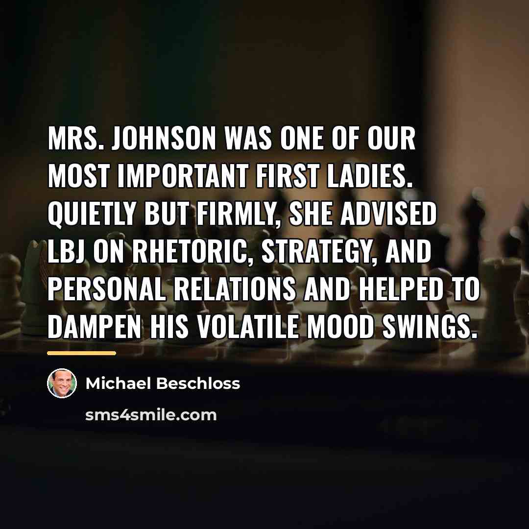 “Mrs. Johnson was one of our most important First Ladies.…” quote by Michael Beschloss