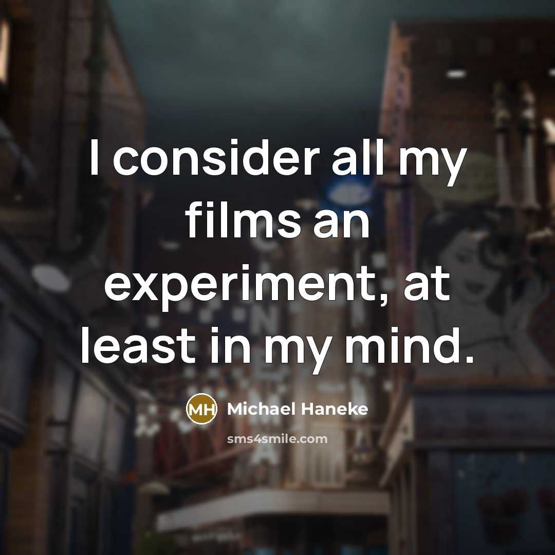 “I consider all my films an experiment, at least in…” quote by Michael Haneke