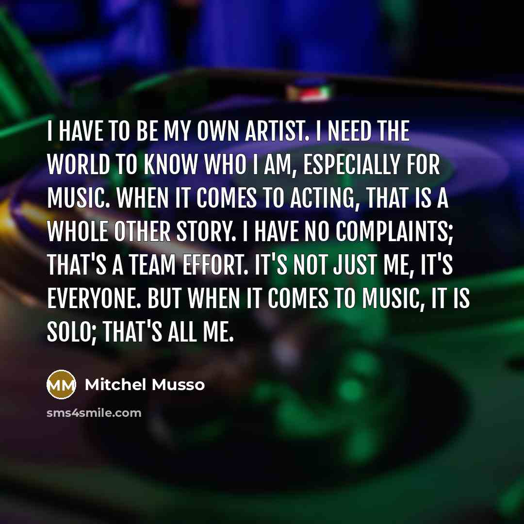 “I have to be my own artist. I need the…” quote by Mitchel Musso