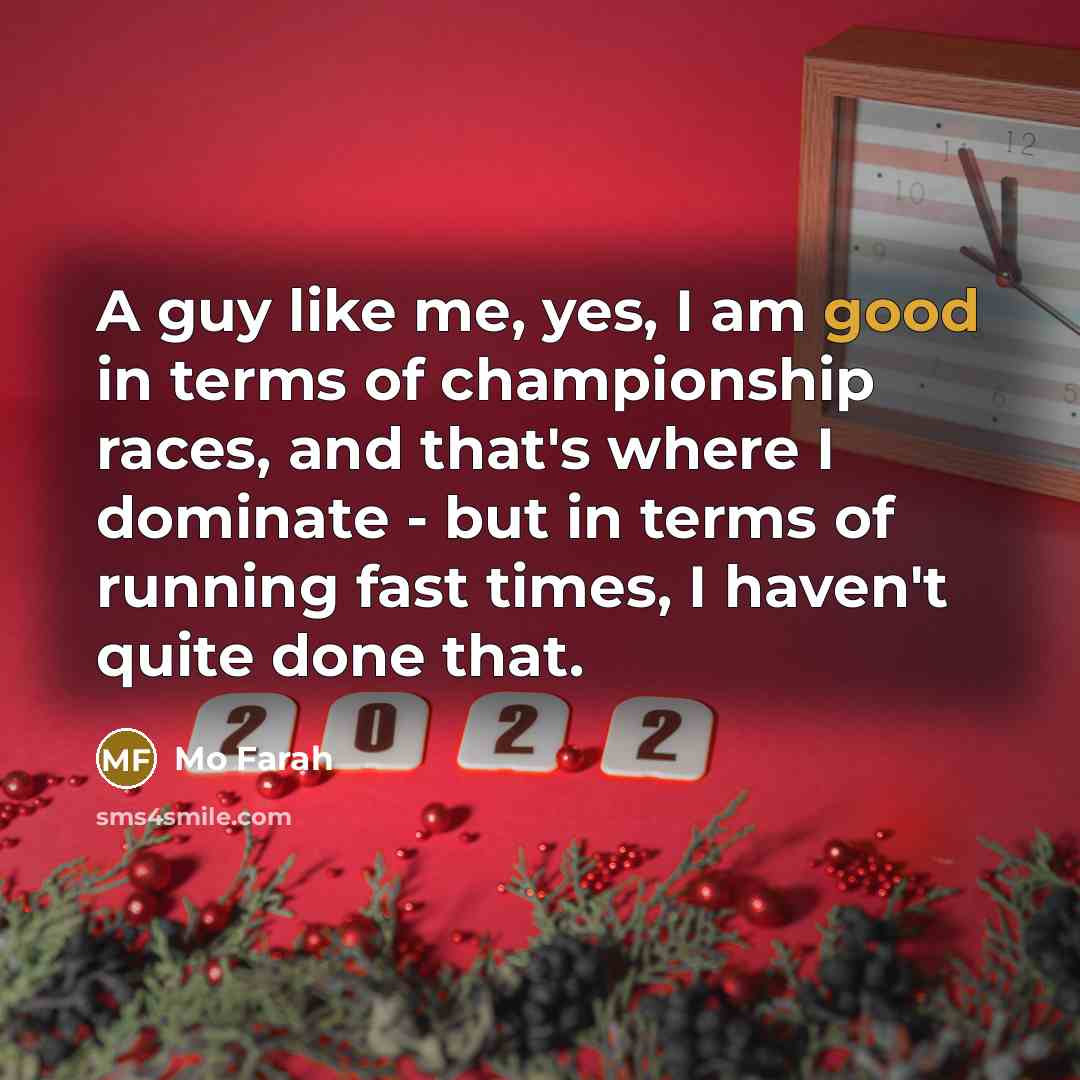 “A guy like me, yes, I am good in terms…” quote by Mo Farah