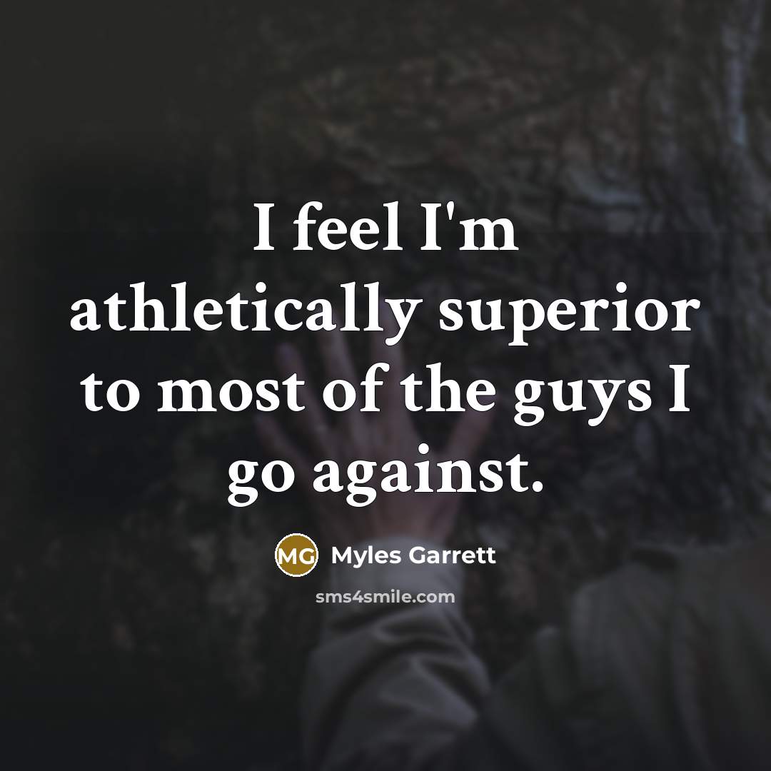 “I feel I'm athletically superior to most of the guys…” quote by Myles Garrett