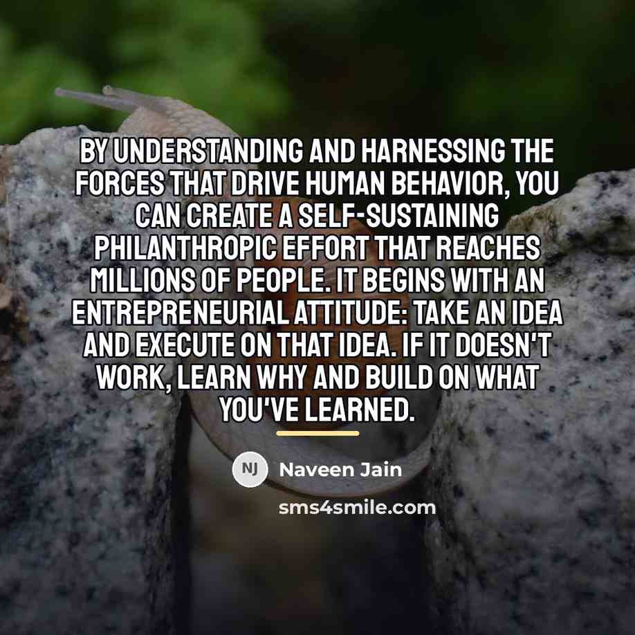 “By understanding and harnessing the forces that drive human behavior,…” quote by Naveen Jain