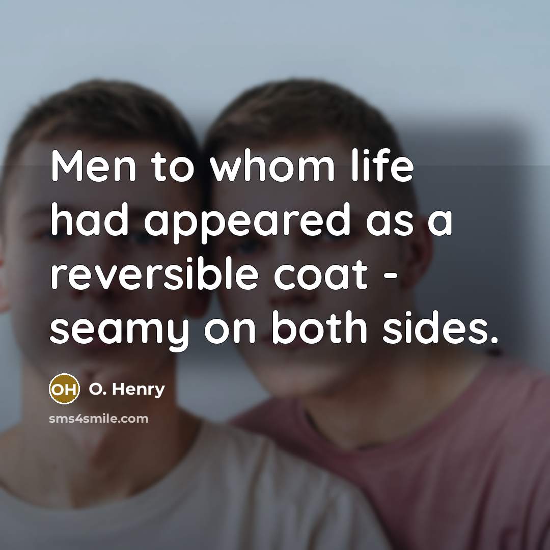 “Men to whom life had appeared as a reversible coat…” quote by O. Henry