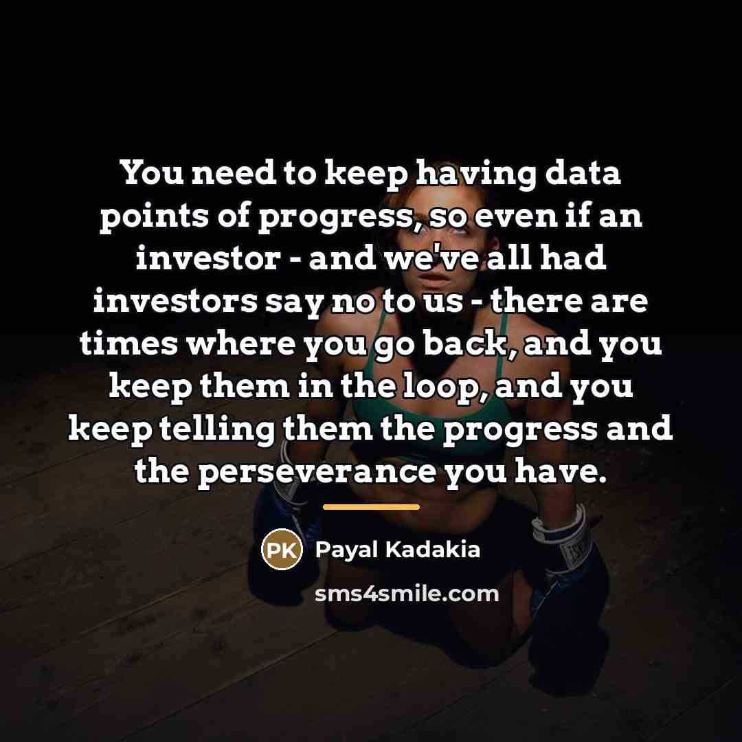 “You need to keep having data points of progress, so…” quote by Payal Kadakia