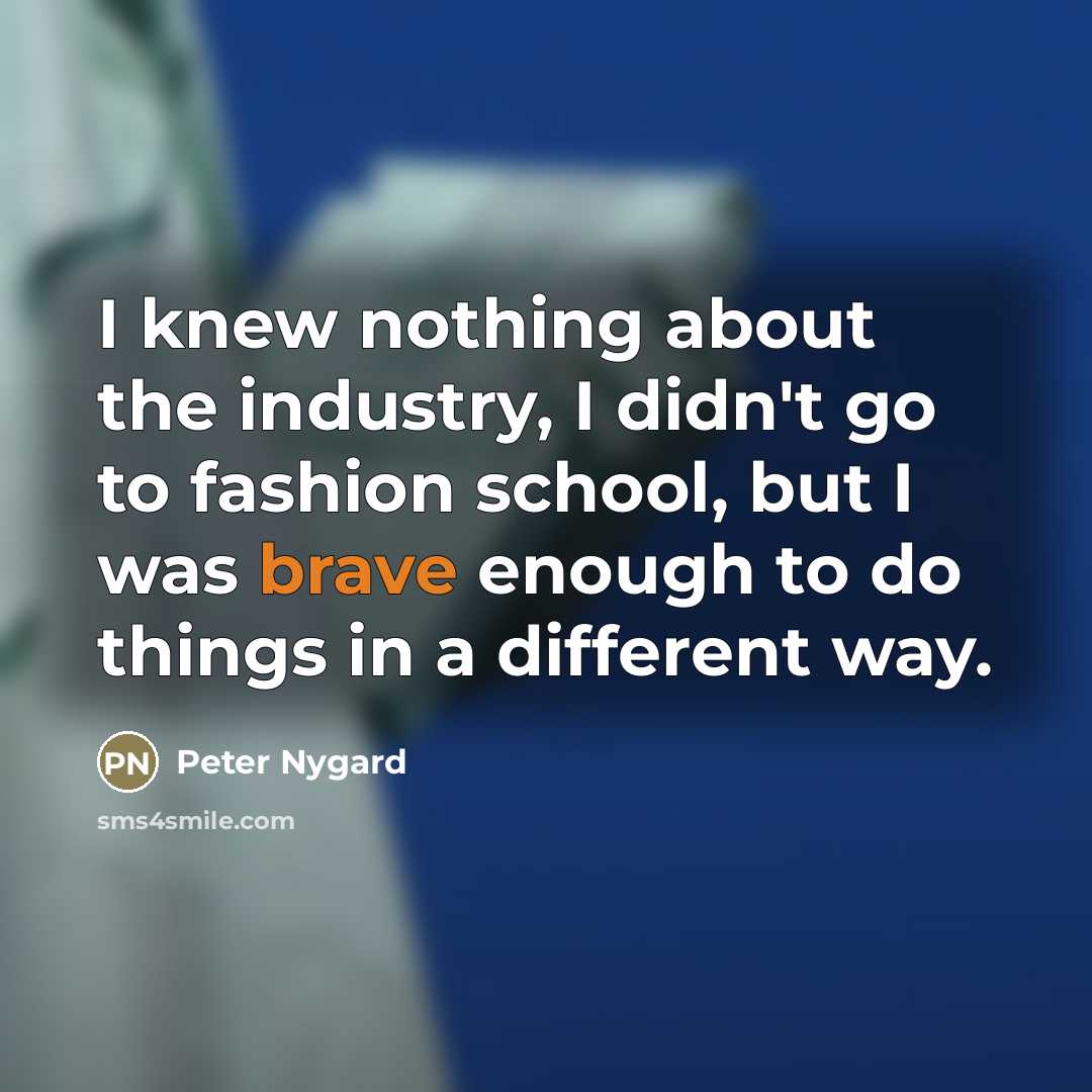 “I knew nothing about the industry, I didn't go to…” quote by Peter Nygard